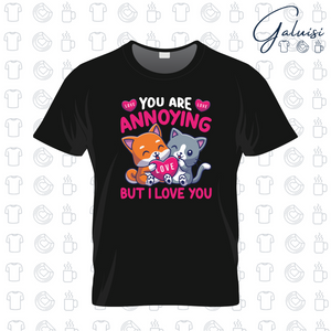 T-shirt San Valentino, You Are Annoying But I Love You